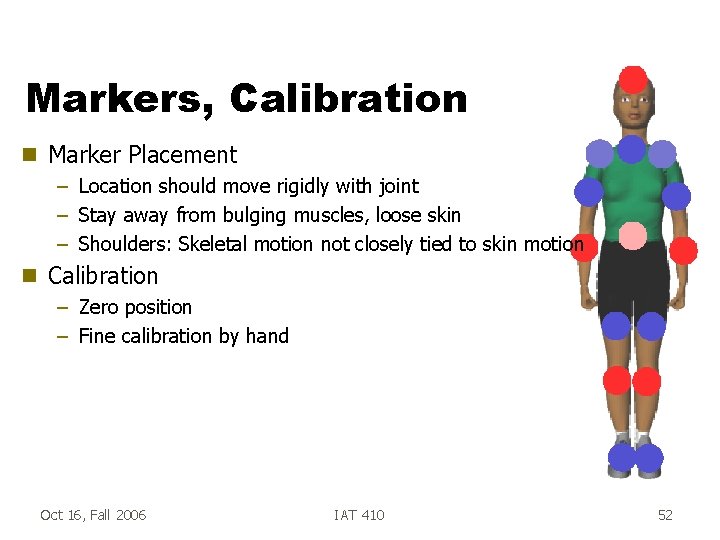 Markers, Calibration g Marker Placement – Location should move rigidly with joint – Stay