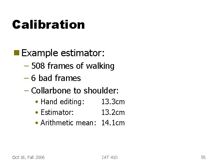 Calibration g Example estimator: – 508 frames of walking – 6 bad frames –