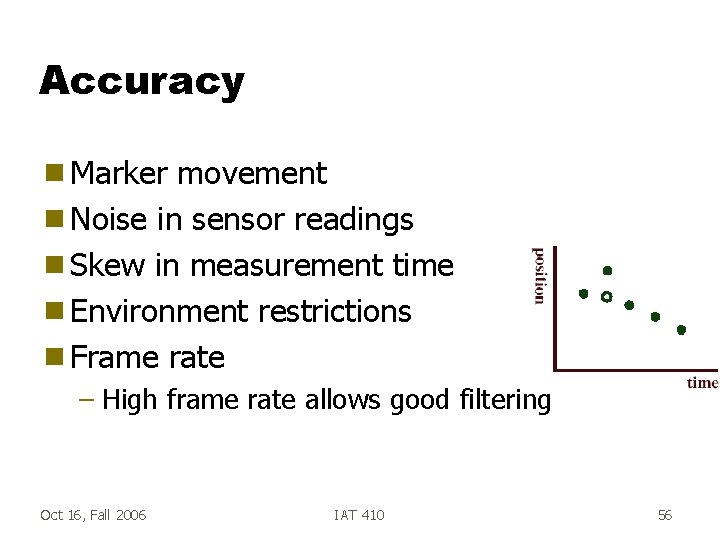Accuracy g Marker movement g Noise in sensor readings g Skew in measurement time