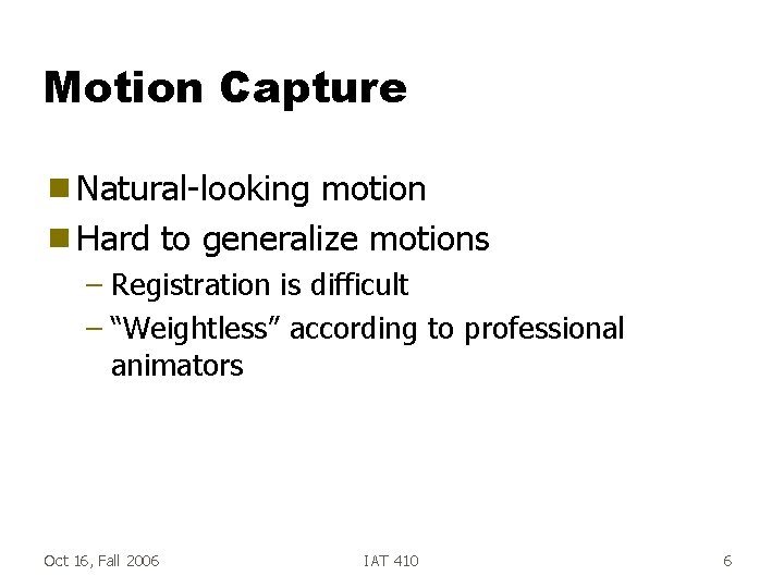 Motion Capture g Natural-looking motion g Hard to generalize motions – Registration is difficult