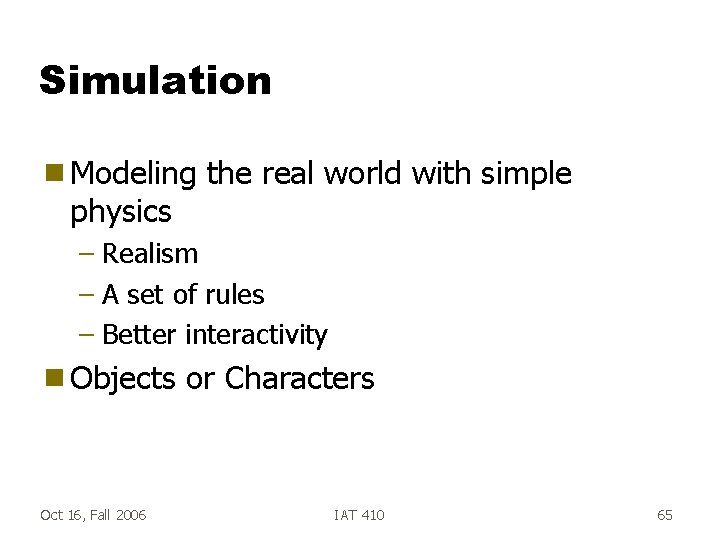 Simulation g Modeling physics the real world with simple – Realism – A set