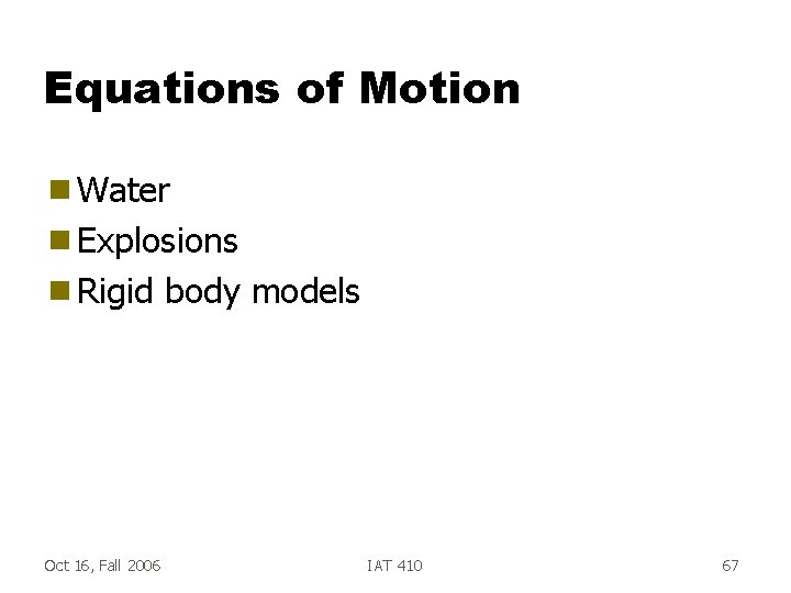 Equations of Motion g Water g Explosions g Rigid Oct 16, Fall 2006 body
