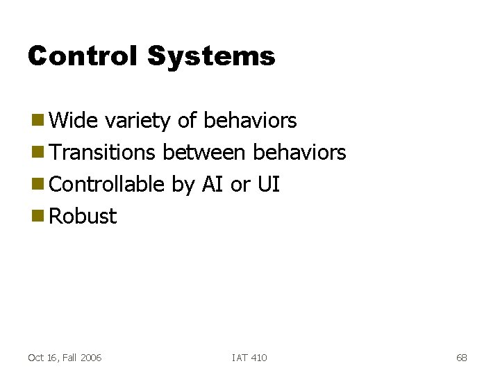 Control Systems g Wide variety of behaviors g Transitions between behaviors g Controllable by