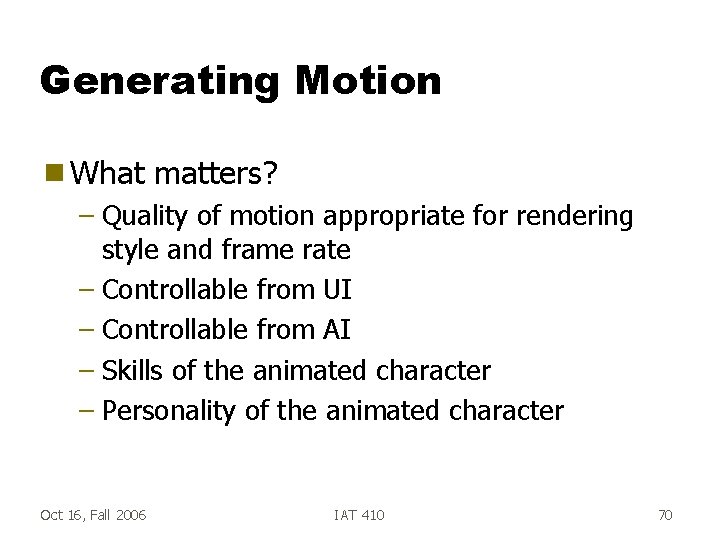 Generating Motion g What matters? – Quality of motion appropriate for rendering style and