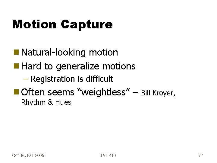 Motion Capture g Natural-looking motion g Hard to generalize motions – Registration is difficult
