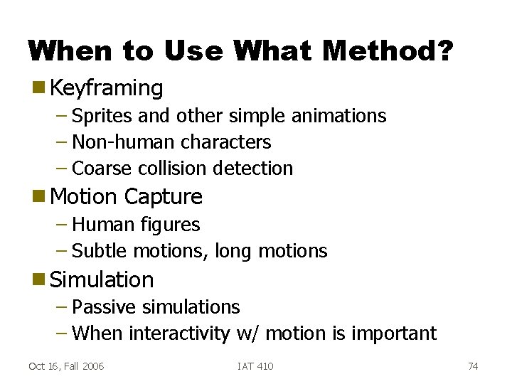 When to Use What Method? g Keyframing – Sprites and other simple animations –