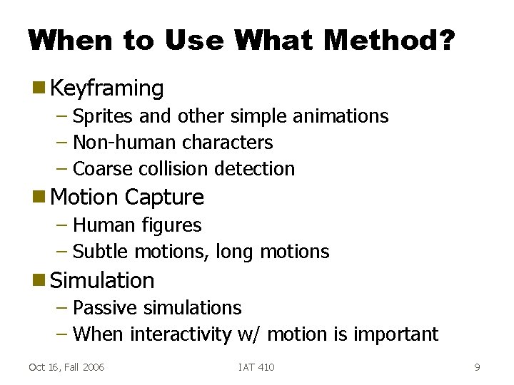 When to Use What Method? g Keyframing – Sprites and other simple animations –