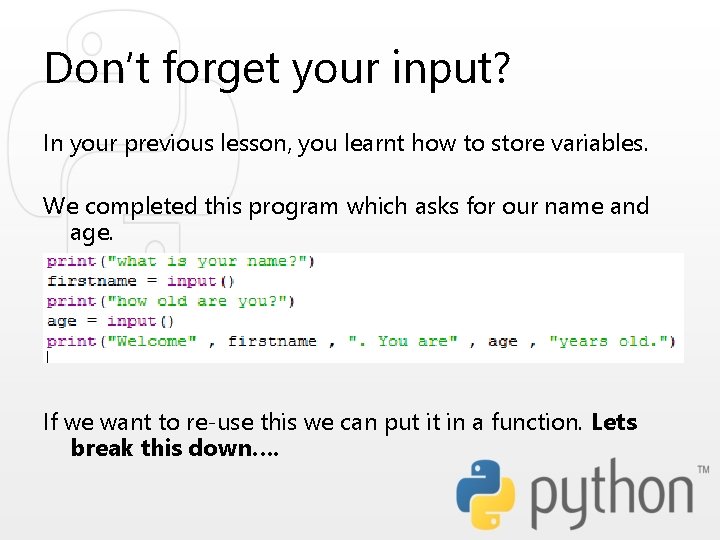 Don’t forget your input? In your previous lesson, you learnt how to store variables. Don’t forget your input? In your previous lesson, you learnt how to store variables.