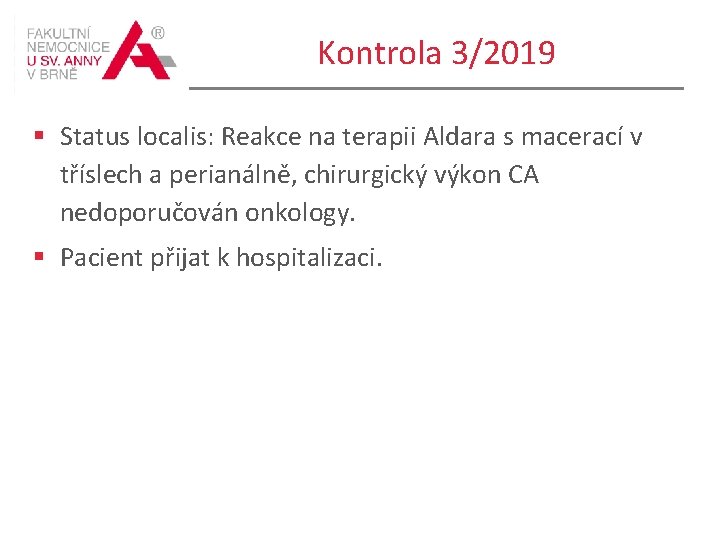 Kontrola 3/2019 § Status localis: Reakce na terapii Aldara s macerací v tříslech a