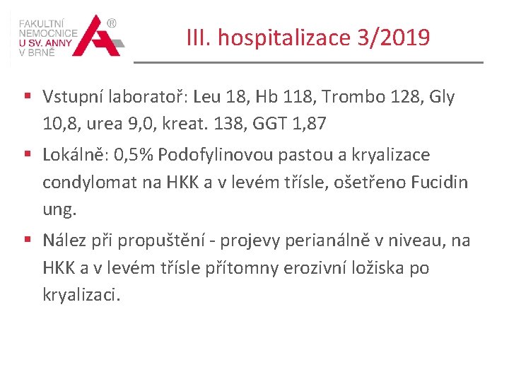 III. hospitalizace 3/2019 § Vstupní laboratoř: Leu 18, Hb 118, Trombo 128, Gly 10,