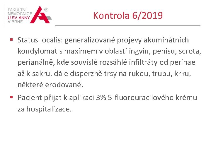 Kontrola 6/2019 § Status localis: generalizované projevy akuminátních kondylomat s maximem v oblasti ingvin,