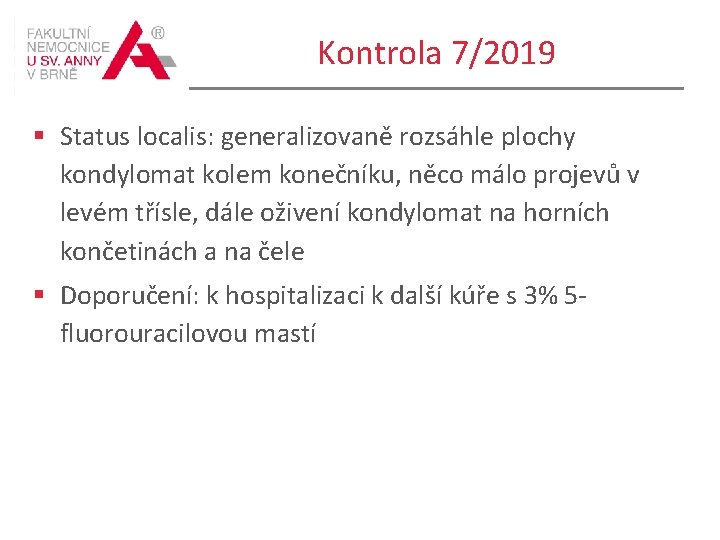 Kontrola 7/2019 § Status localis: generalizovaně rozsáhle plochy kondylomat kolem konečníku, něco málo projevů