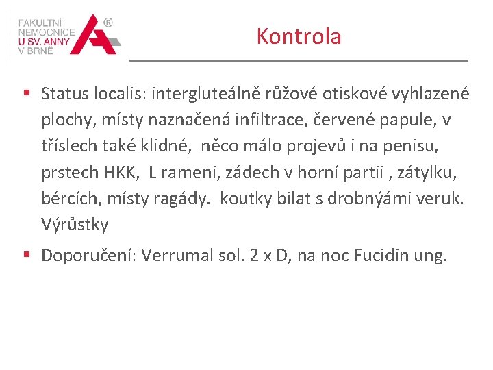 Kontrola § Status localis: intergluteálně růžové otiskové vyhlazené plochy, místy naznačená infiltrace, červené papule,