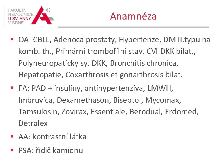 Anamnéza § OA: CBLL, Adenoca prostaty, Hypertenze, DM II. typu na komb. th. ,