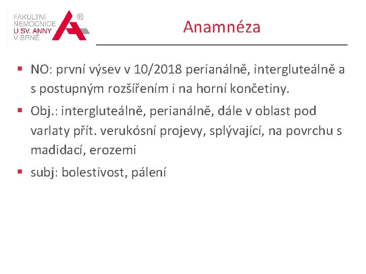 Anamnéza § NO: první výsev v 10/2018 perianálně, intergluteálně a s postupným rozšířením i