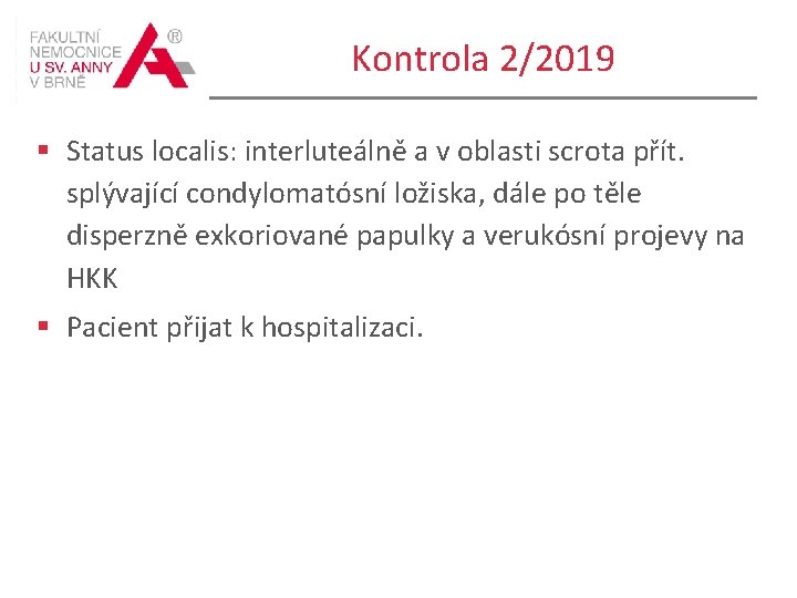 Kontrola 2/2019 § Status localis: interluteálně a v oblasti scrota přít. splývající condylomatósní ložiska,