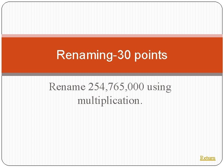 Renaming-30 points Rename 254, 765, 000 using multiplication. Return 