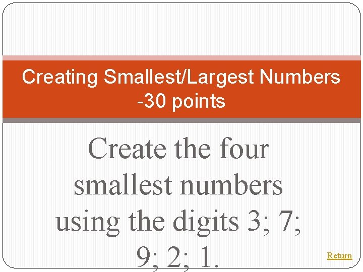 Creating Smallest/Largest Numbers -30 points Create the four smallest numbers using the digits 3;