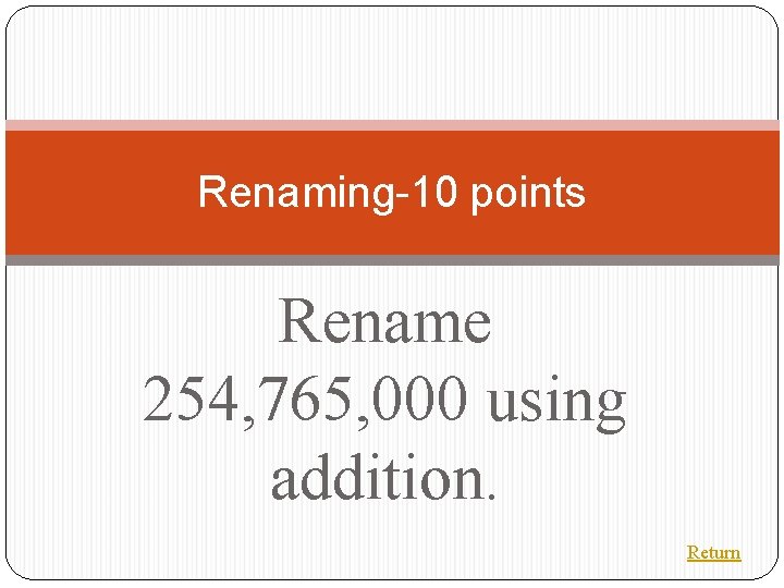 Renaming-10 points Rename 254, 765, 000 using addition. Return 
