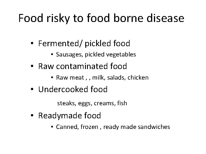 Food risky to food borne disease • Fermented/ pickled food • Sausages, pickled vegetables