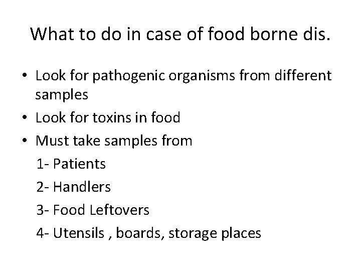 What to do in case of food borne dis. • Look for pathogenic organisms
