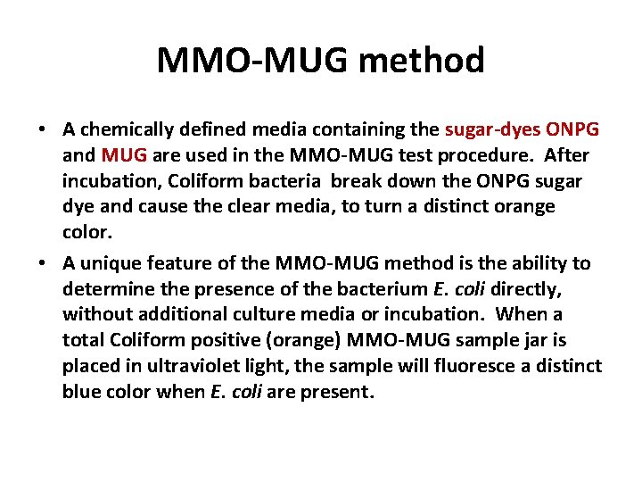 MMO-MUG method • A chemically defined media containing the sugar-dyes ONPG and MUG are