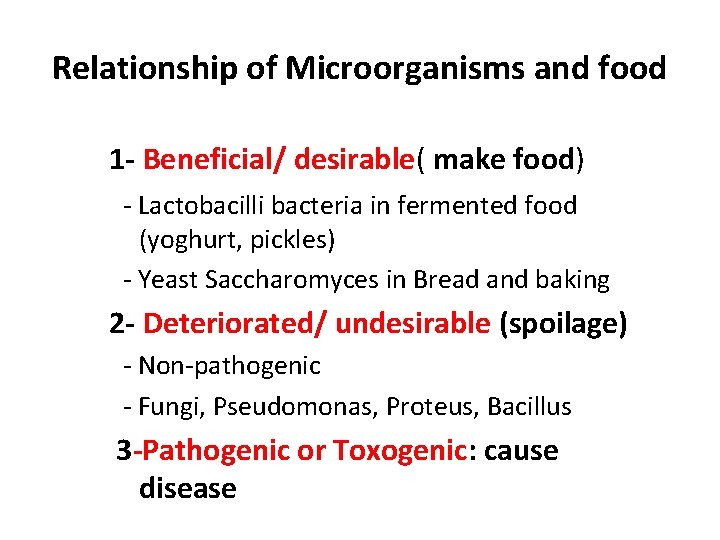 Relationship of Microorganisms and food 1 - Beneficial/ desirable( make food) - Lactobacilli bacteria