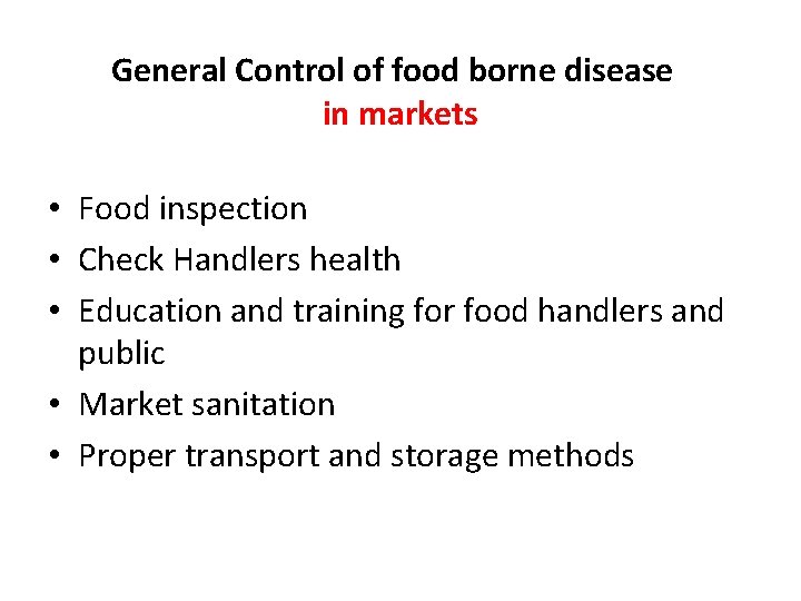 General Control of food borne disease in markets • Food inspection • Check Handlers
