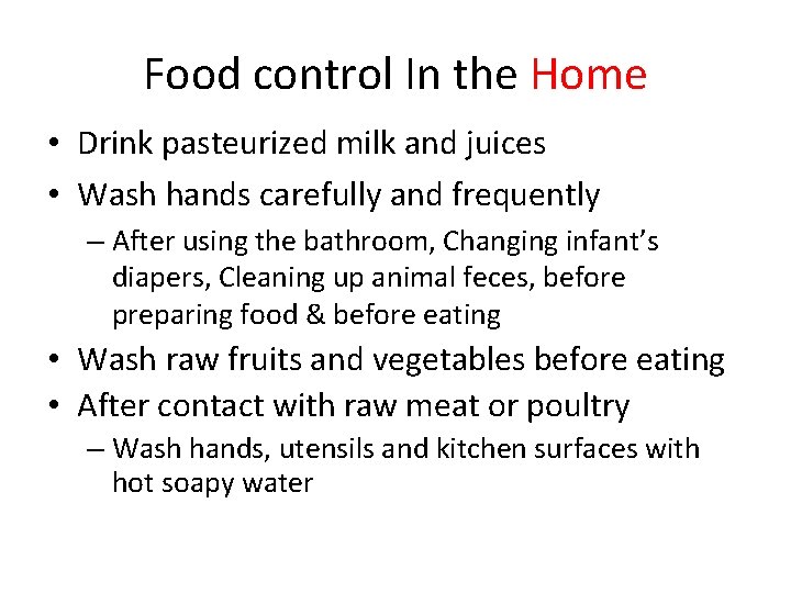 Food control In the Home • Drink pasteurized milk and juices • Wash hands