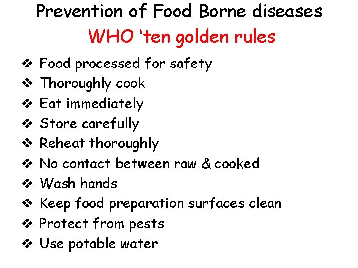 Prevention of Food Borne diseases WHO ‘ten golden rules v v v v v
