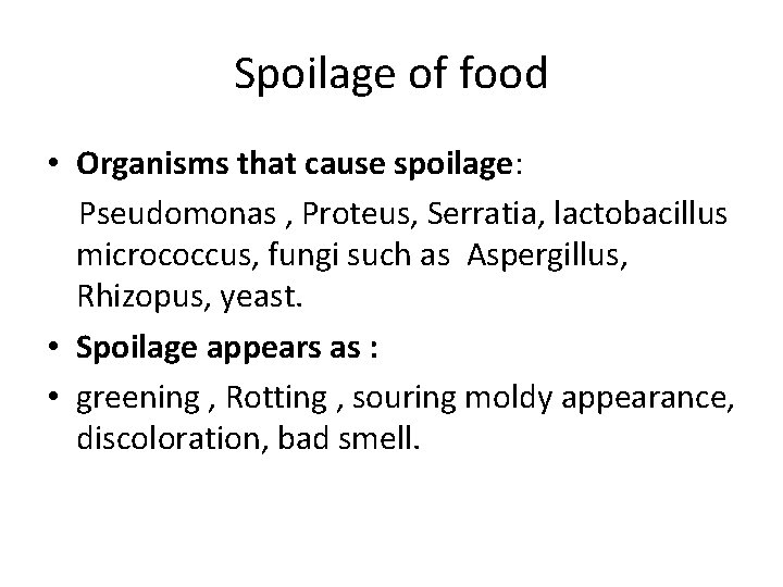 Spoilage of food • Organisms that cause spoilage: Pseudomonas , Proteus, Serratia, lactobacillus micrococcus,