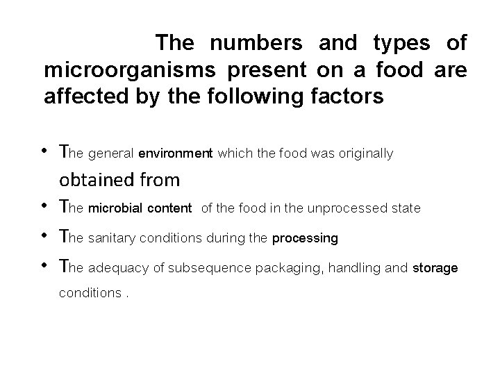 The numbers and types of microorganisms present on a food are affected by the