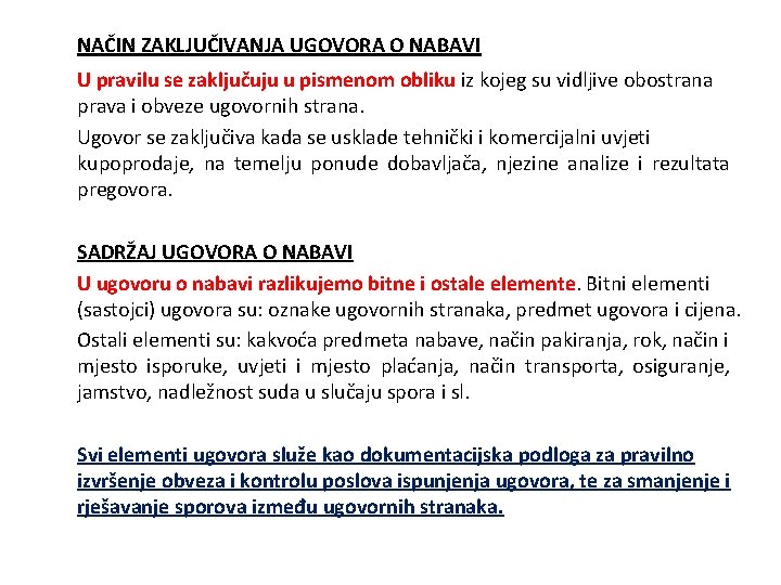 NAČIN ZAKLJUČIVANJA UGOVORA O NABAVI U pravilu se zaključuju u pismenom obliku iz kojeg