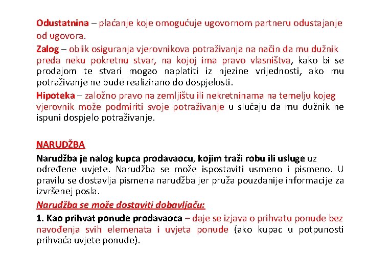 Odustatnina – plaćanje koje omogućuje ugovornom partneru odustajanje od ugovora. Zalog – oblik osiguranja