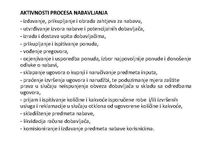 AKTIVNOSTI PROCESA NABAVLJANJA - izdavanje, prikupljanje i obrada zahtjeva za nabavu, - utvrđivanje izvora