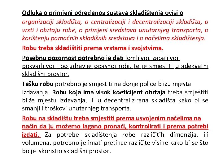 Odluka o primjeni određenog sustava skladištenja ovisi o organizaciji skladišta, o centralizaciji i decentralizaciji