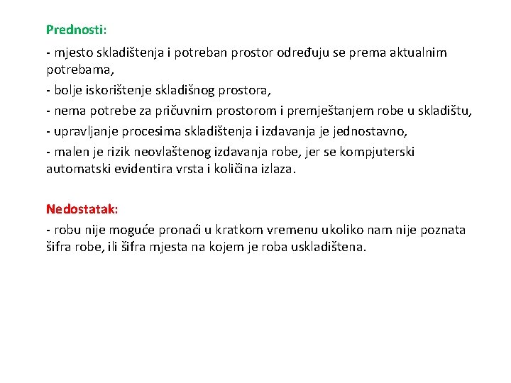 Prednosti: - mjesto skladištenja i potreban prostor određuju se prema aktualnim potrebama, - bolje