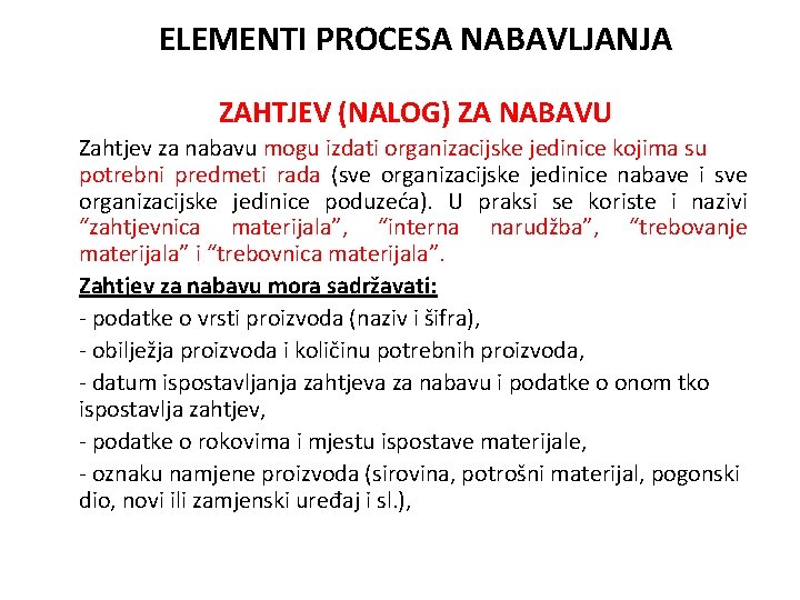 ELEMENTI PROCESA NABAVLJANJA ZAHTJEV (NALOG) ZA NABAVU Zahtjev za nabavu mogu izdati organizacijske jedinice