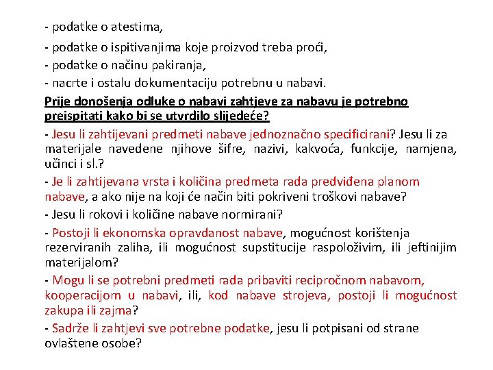 - podatke o atestima, - podatke o ispitivanjima koje proizvod treba proći, - podatke