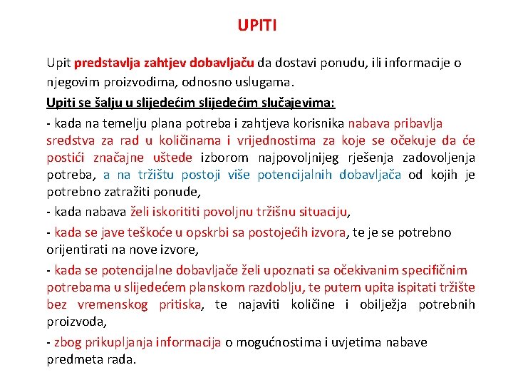 UPITI Upit predstavlja zahtjev dobavljaču da dostavi ponudu, ili informacije o njegovim proizvodima, odnosno