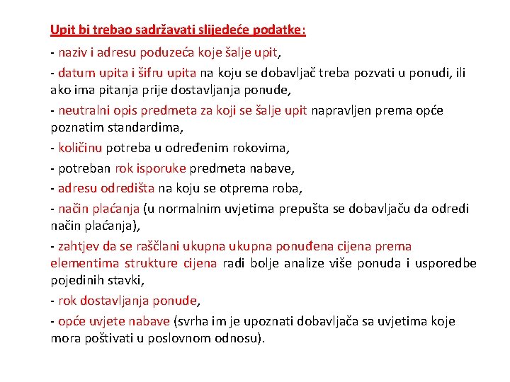 Upit bi trebao sadržavati slijedeće podatke: - naziv i adresu poduzeća koje šalje upit,