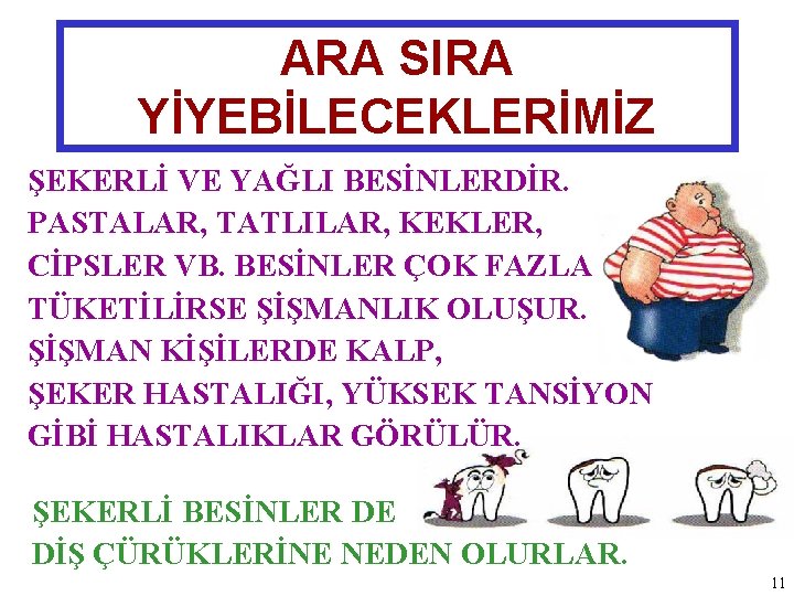 ARA SIRA YİYEBİLECEKLERİMİZ ŞEKERLİ VE YAĞLI BESİNLERDİR. PASTALAR, TATLILAR, KEKLER, CİPSLER VB. BESİNLER ÇOK