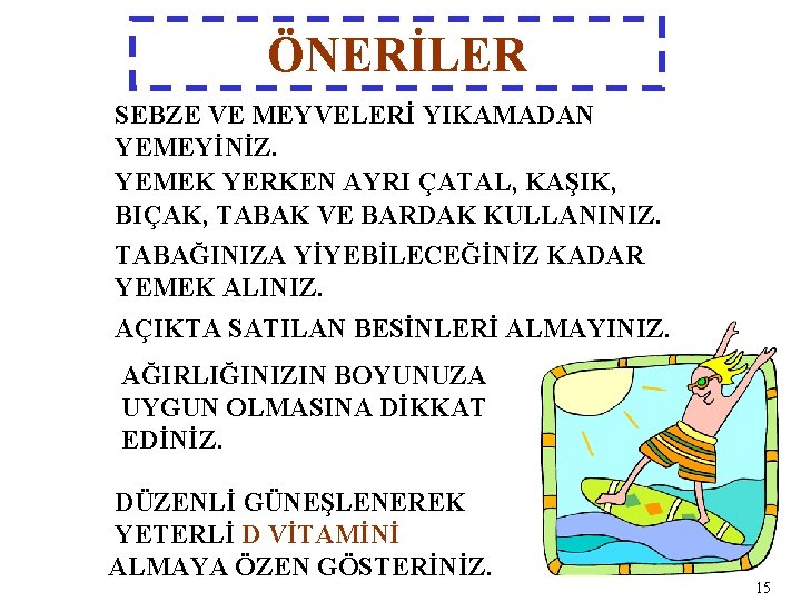 ÖNERİLER SEBZE VE MEYVELERİ YIKAMADAN YEMEYİNİZ. YEMEK YERKEN AYRI ÇATAL, KAŞIK, BIÇAK, TABAK VE