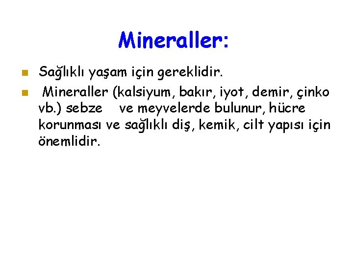 Mineraller: Sağlıklı yaşam için gereklidir. Mineraller (kalsiyum, bakır, iyot, demir, çinko vb. ) sebze