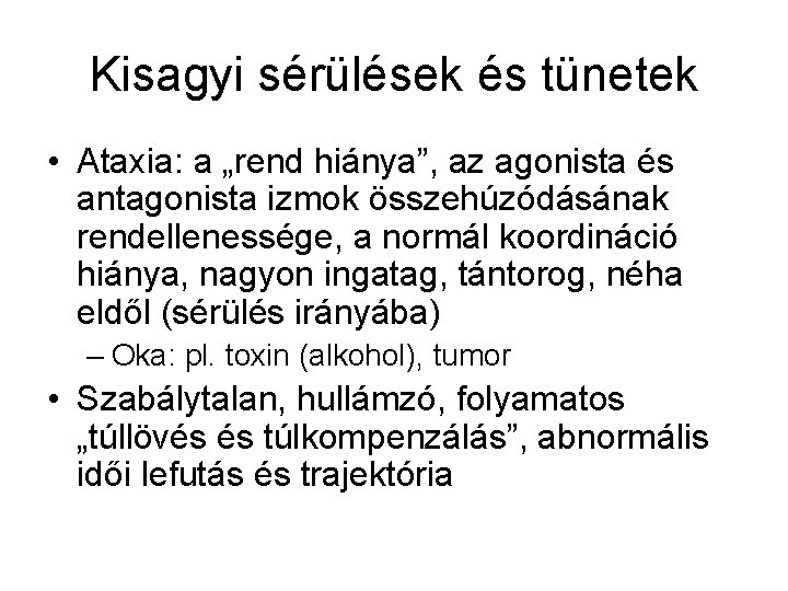 Kisagyi sérülések és tünetek • Ataxia: a „rend hiánya”, az agonista és antagonista izmok