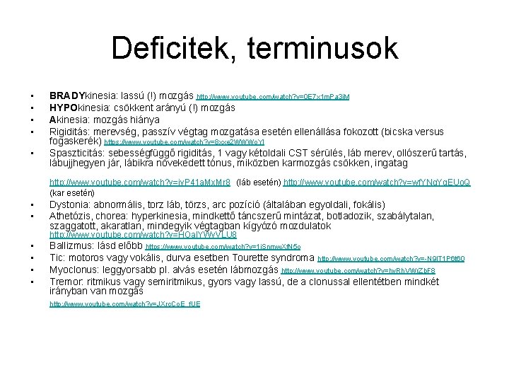 Deficitek, terminusok • • • BRADYkinesia: lassú (!) mozgás http: //www. youtube. com/watch? v=0