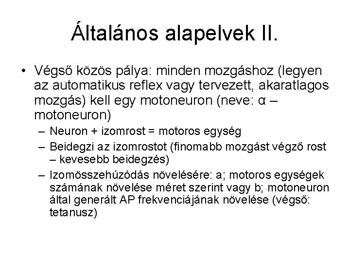 Általános alapelvek II. • Végső közös pálya: minden mozgáshoz (legyen az automatikus reflex vagy
