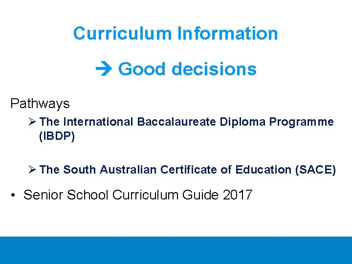 Curriculum Information Good decisions Pathways Ø The International Baccalaureate Diploma Programme (IBDP) Ø The