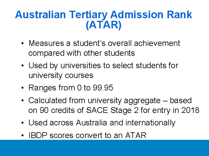 Australian Tertiary Admission Rank (ATAR) • Measures a student’s overall achievement compared with other