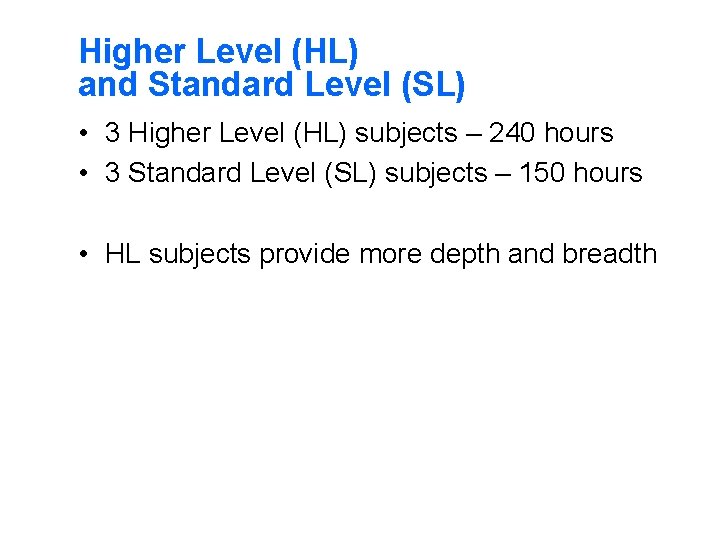 Higher Level (HL) and Standard Level (SL) • 3 Higher Level (HL) subjects –